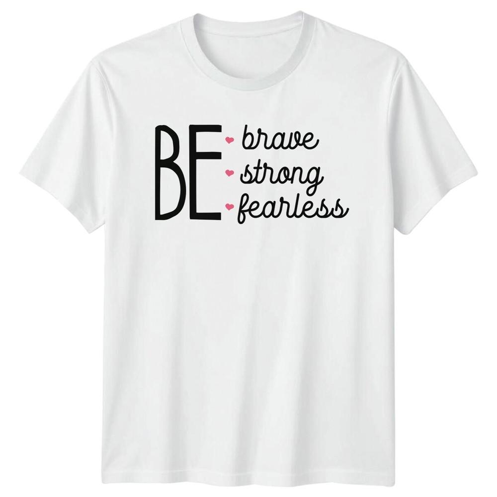 Be Brave Strong Fearless TShirt Feminist Quote Empowering Tee