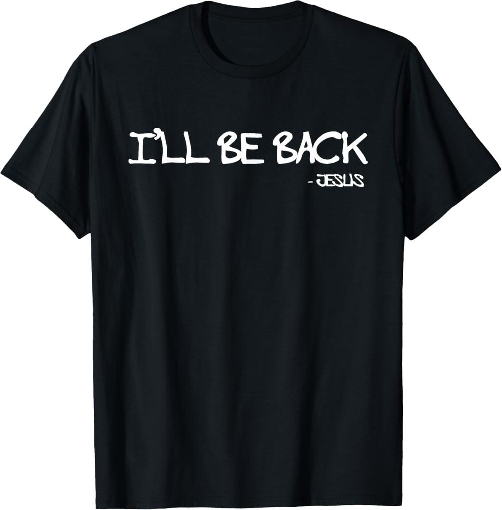 Religious Ill Be Back Jesus Christian Custom Printed Graphic T Shirts Graphic T Shirts Print on Demand Camisas Streetwear