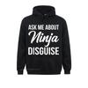 Funny Ask Me About My Ninja Disguise Fashion Unisex's Sweatshirts Long Sleeve Hoodies Clothes