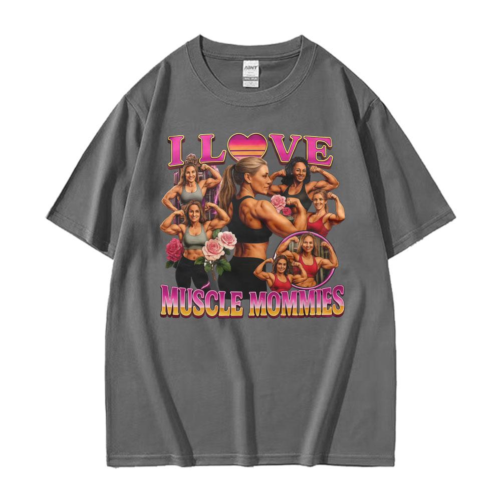 I Love Muscle Mommies Funny T-shirt Gym Fitness Mommy Lifter Meme T Shirts Unisex Women Fashion Vintage Cotton Short Sleeve T Shirt