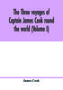 Книга The Three Voyages Of Captain James Cook Round The World Volume I by James Cook - Paperback