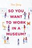 Книга So You Want To Work In a Museum?