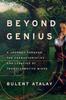 Книга Beyond Genius : A Journey Through the Characteristics and Legacies of Transformative Minds