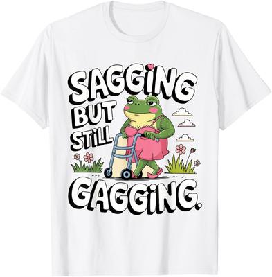 Sagging But Still Gagging Funny Meme Frog Humor Women Girls Gift T-Shirt