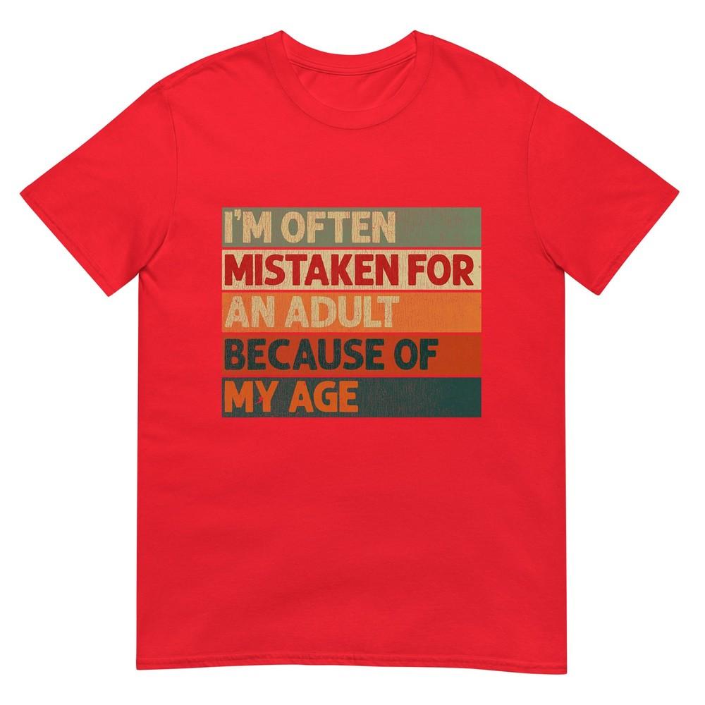 Im Often Mistaken For An Adult Because Of My Age Funny Tshirt