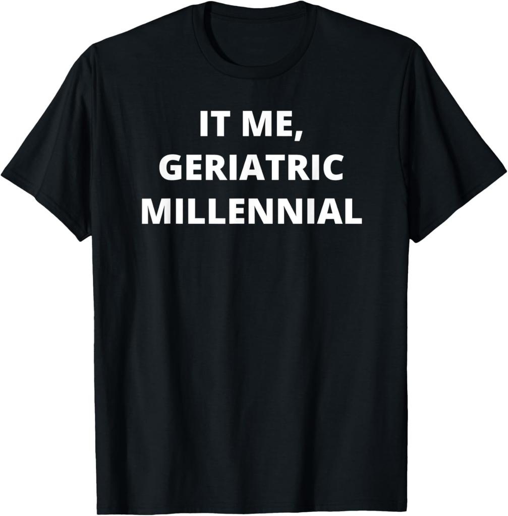 It Me Geriatric Millennial Funny Age Humor Gen X Boomer T-Shirt