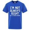 I'M Not Always Right Letter Male T-Shirt High Quality T Shirts Summer Oversized Short Sleeve Clothes Cotton Loose Street Tops