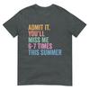 End Of School Teacher Admit It Youll Miss Me 67 Last Day TShirt
