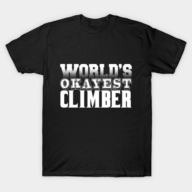 Unisex Fashion TShirt Worlds Okayest Climber Print TShirt Plus Size S-5XL T-Shirt 100%Cotton Tops O Neck Short Sleeve Tees
