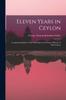 Книга Eleven Years In Ceylon : Comprising Sketches of the Field Sports and Natural History of That Colony