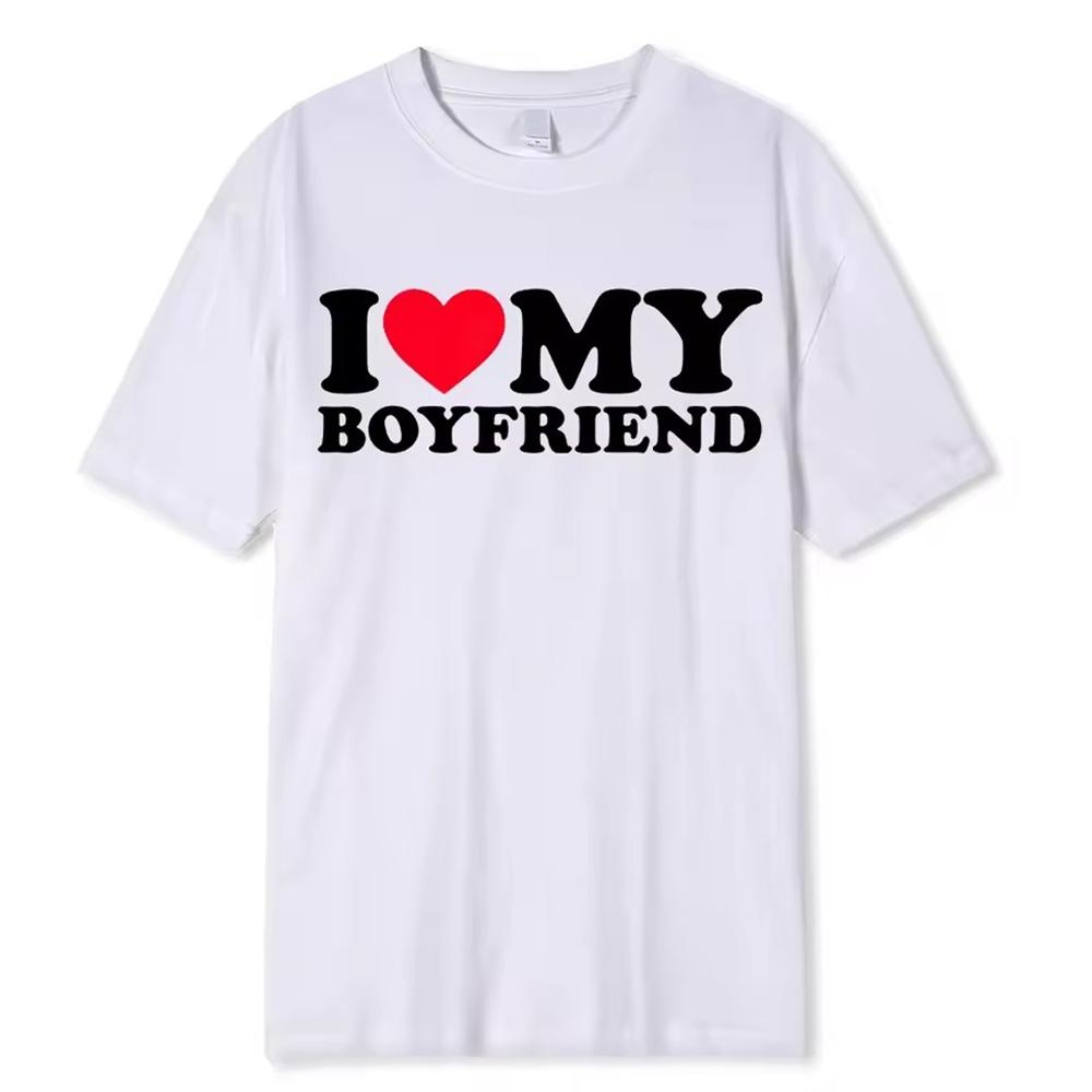 I Love My Boyfriend Women Clothing Tee Shirt Homme New in Top & Tees short sleeve Round Neck Printing Pullover T-Shirt 33288