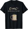 E=MC2 Funny Science Coffee Energy Milk Coffee Gift T-Shirt