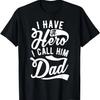 Father Funny - I Have A Hero I Call Him Dad T-Shirt