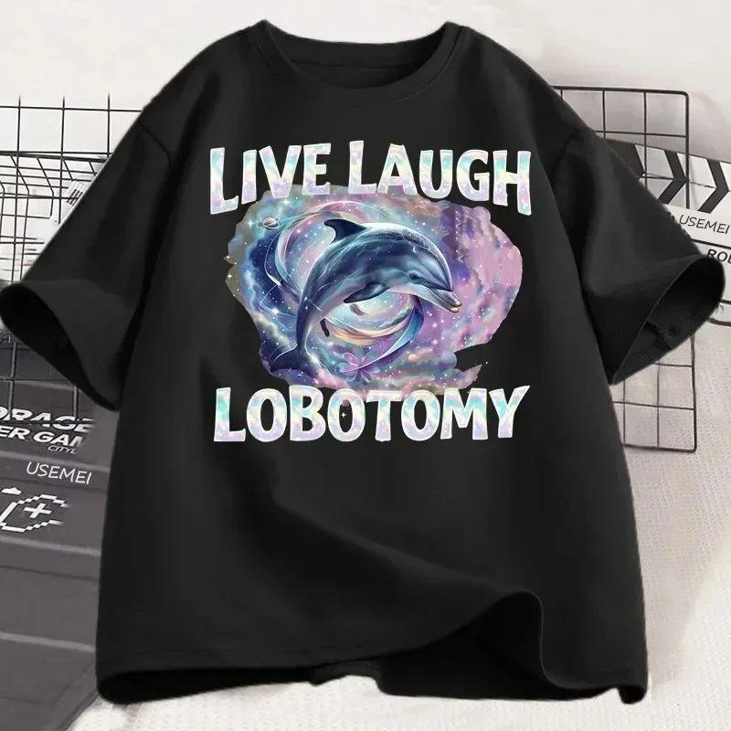 Смешная футболка с мемом про дельфина Хлопковая футболка Live Laugh Lobotomy Женская футболка Глупая Странная Футболка с коротким рукавом и принтом Streetwear Топы