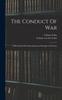 Книга The Conduct Of War : A Brief Study Of Its Most Important Principles And Forms