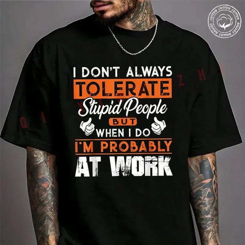 Motorcycle I Don't Always Tolerate Stupid People When I Do I'm At Work Cotton T-shirt Summer Ca