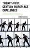 Книга Twenty-First Century Workplace Challenges : Perspectives and Implications for Relationships In New Era Organizations
