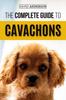 Книга The Complete Guide To Cavachons : Choosing, Training, Teaching, Feeding, and Loving Your Cavachon Dog