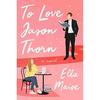 To Love Jason Thorn A Novel Paperback