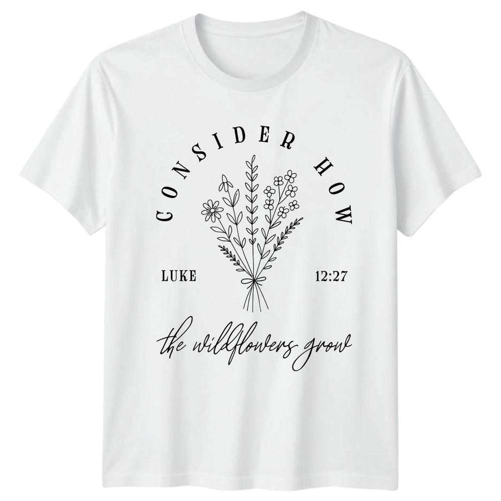Consider How The Wildflowers Grow Unisex TShirt Botanical Faith Christian Easter