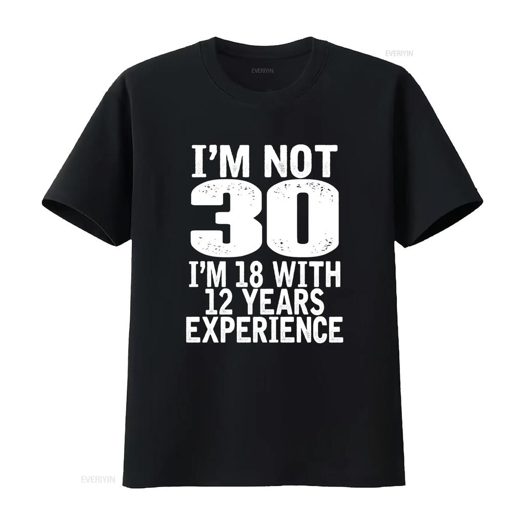I'm Not 30 18 With 12 Years Experience Funny Birthday T Shirt Men's 30th Celebration Idea 2023 vintage Washed fashion Stretched
