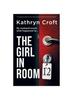 Книга The Girl In Room 12 : A Completely Addictive and Totally Unputdownable Psychological Thriller