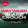 Wayward by Blake Crouch Paperback Book 9781529099850