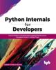 Книга Python Internals for Developers : Practice Python 3.x Fundamentals, Including Data Structures, Asymptotic Analysis, and Data Types