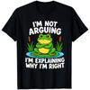 Im Not Arguing Im Explaining Why Im Right Funny Novelty Frog Sarcastic T Shirt