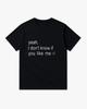 Y2k Hiphop Shortsleeved Yeah I Dont Know If You Like Me Printed Tshirt Cotton Loose Top Streetwear Unisex Fan Gift