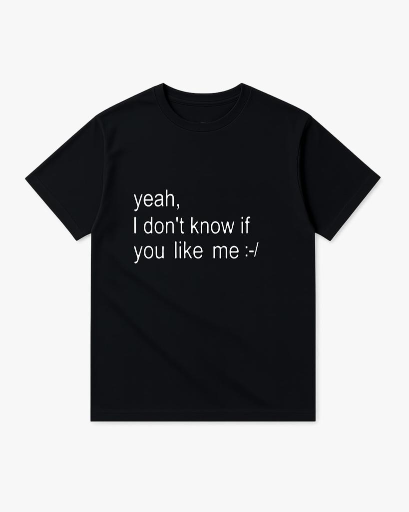 Y2k Hiphop Shortsleeved Yeah I Dont Know If You Like Me Printed Tshirt Cotton Loose Top Streetwear Unisex Fan Gift