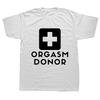 Black Humor Orgasm Donor Funny Humor American Novelty Gift Men T shirt Woman Funny Fashion Casual Printed T-shirt