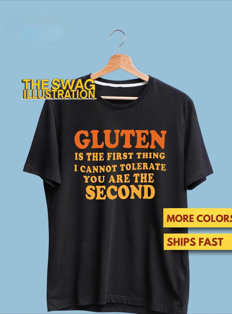 Gluten Is The First Thing I Cannot Tolerate You Are The Second Fun Shirt, Funny Gluten Intolerance Shirt, Sarcasm GifT shirt, Ultra Soft Tee