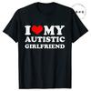 I Love My Autistic Girlfriend/Boyfriend T-Shirt Matching Couples Tops Autistic Women Men Tshirts His and Her Unisex Tees Shirts