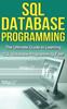 Книга SQL Database Programming : The Ultimate Guide To Learning SQL Database Programming Fast!