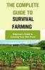 The The Complete Guide To Survival Farming : Beginner's Guide To Growing Your Own Food Book