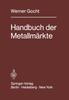Книга Handbuch Der Metallmarkte : Erzvorkommen, Metallgewinnung, Metallverwendung, Preisbildung Handelsregelungen