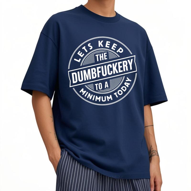 Hiphop Boys Summer tshirt Lets Keep The Dumbfuckery To A Minimum Today Short Sleeve Rock Round Neck For Man Top Tees