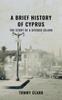 Книга A Brief History Of Cyprus The Story Of A Divided Island by Tommy Clark - Paperback