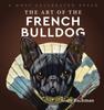 Книга The Art of the French Bulldog : A Most Celebrated Breed