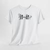 F-It Before It-Fs You, Graphic F Around Sarcastic Offensive Humor Unisex T-Shirt