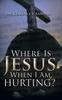 Книга Where Is Jesus When I Am Hurting?