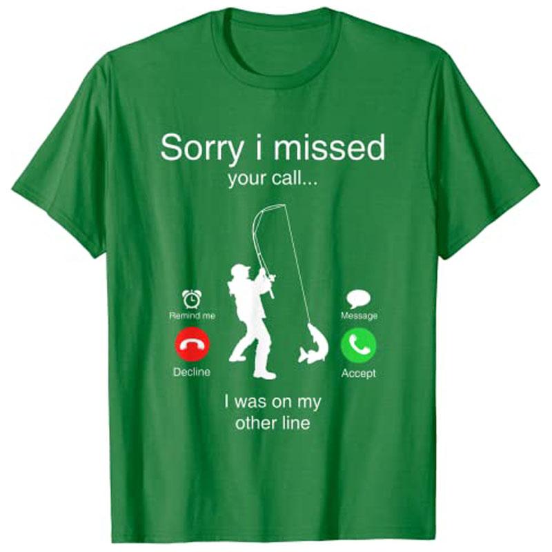 Funny Sorry I Missed Your Call Was on Other Line Unisex Fishing TShirt Y2k Unisexs Fashion Outdoor FisherUnisex Graphic Clothing Tees