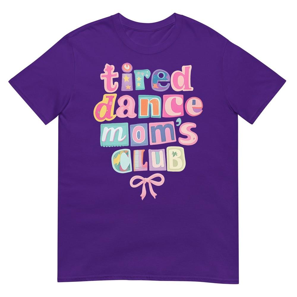 Tired Dance Moms Club Mama Mommy Happy Mothers Day Mom Life TShirt