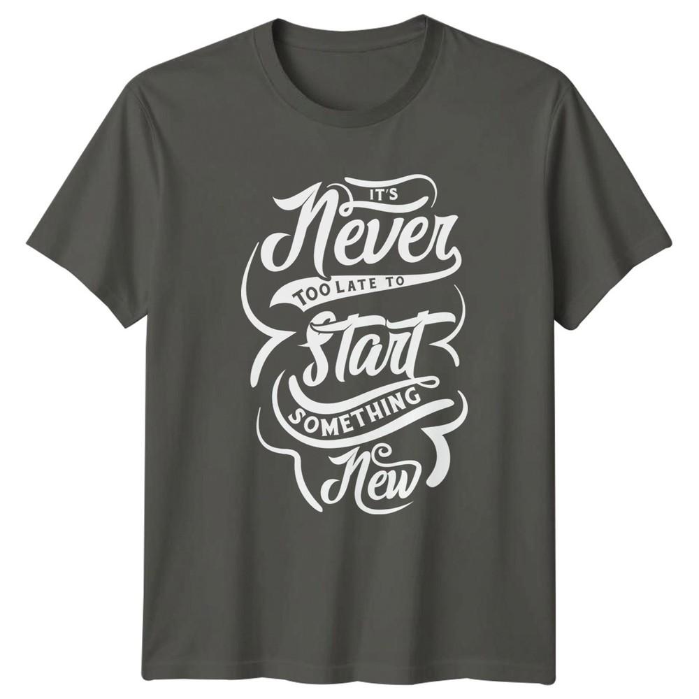 Its Never Too Late To Start TShirt New Beginnings Motivational Birthday