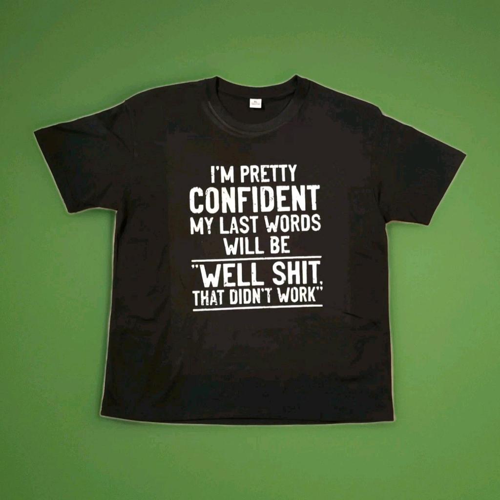 I'm Pretty Confident My Last Words Will Be That Didn't Work Funny Saying T Shirt