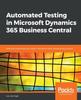 Книга Automated Testing In Microsoft Dynamics 365 Business Central : Efficiently Automate Test Cases In Dynamics NAV and Business Central