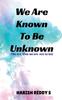 Книга We Are Known To Be Unknown