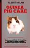 Книга Guinea Pig Care : A Guide To Caring For Your Pet Guinea Pig