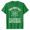 Funny Science Saying Chemistry Biology Physics Teacher T-Shirt Cotton Man Tops & Tees 3D Printed Top T-shirts Camisa Brand New